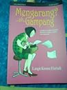 Mengarang?..ah, Gampang: Langkah-langkah Mudah Menulis Cerpen, Novel dan Skenario Mengarang?..ah, Gampang: Langkah-langkah Mudah Menulis Cerpen, Novel dan Skenario