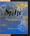Spells: Spellcraft to Bring Magic to Your Life and Reality to Your Desires