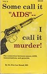 Some Call It "AIDS" - I Call It Murder: The Connection Between Cancer, AIDS, Immunizations, and Genocide