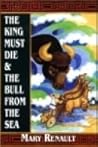 The King Must Die / The Bull from the Sea by Mary Renault