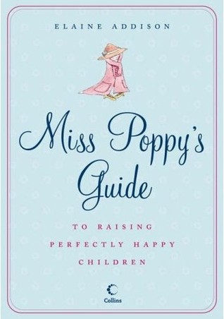 Miss Poppy's Guide to Raising Perfectly Happy Children (Hardcover)