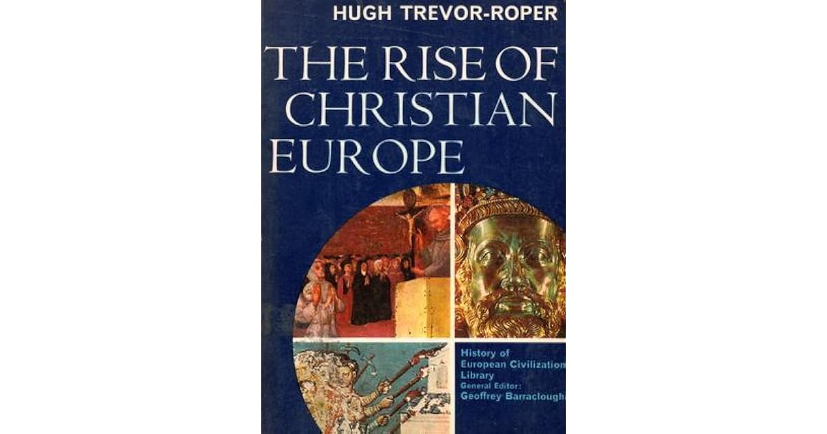 The Rise of Christian Europe by Hugh R. Trevor-Roper