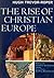 The Rise of Christian Europe (Library of World Civilization)