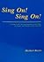Sing on Sing on: A Guide to the Life Long Enjoyment of the Voice of Singers and Teachers of the Vocal Art