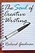 The Soul of Creative Writing by Richard    Goodman