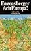 Ach, Europa! Wahrnehmungen aus sieben Ländern by Hans Magnus Enzensberger Ach, Europa! Wahrnehmungen aus sieben Ländern by Hans Magnus Enzensberger