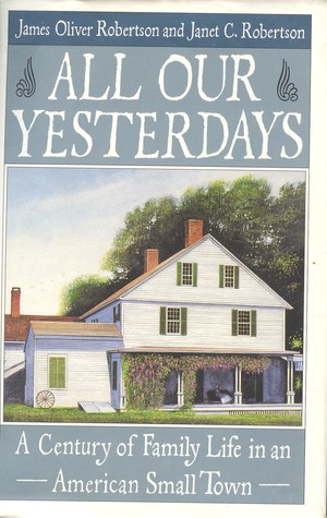 All Our Yesterdays: A Century of Family Life in an American Small Town (Hardcover)