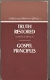 Truth Restored & Gospel Principles Truth Restored & Gospel Principles