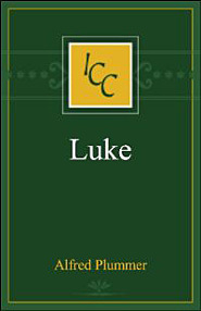 A Critical And Exegetical Commentary on the Gospel According To St. Luke (International Critical Commentary)