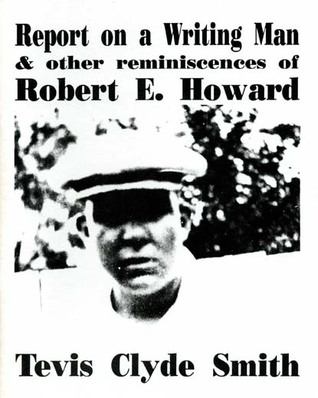 Report on a Writing Man, and Other Reminiscences of Robert E. Howard (Paperback)