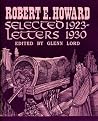 Robert E. Howard Selected Letters 1923-1930 Robert E. Howard Selected Letters 1923-1930