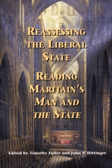 Reassessing the Liberal State: Reading Maritain's Man and the State (American Maritain Association Publications)