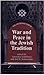 War and Peace in the Jewish Tradition (The Orthodox Forum Series)