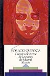 Cuentos de amor de locura y de muerte by Horacio Quiroga Cuentos de amor de locura y de muerte by Horacio Quiroga