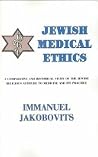 Jewish Medical Ethics: A Comparative and Historical Study of the Jewish Religious Attitude to Medicine and Its Practice Jewish Medical Ethics: A Comparative and Historical Study of the Jewish Religious Attitude to Medicine and Its Practice