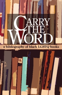 Carry The Word: A Bibliography of Black LGBTQ Books (Paperback)