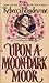 Upon a Moon-Dark Moor (Chan...