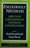 Exceedingly Nietzsche: Aspects of Contemporary Nietzsche-Interpretation (Warwick Studies in Philosophy and Literature, Vol 1)