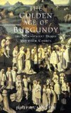 The Golden Age of Burgundy: The Magnificent Dukes and their Courts (Paperback)
