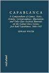 Capablanca: A Compendium of Games, Notes, Articles, Correspondence, Illustrations and Other Rare Archival Materials on the Cuban Chess Genius Jose R (Hardcover)