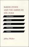 Bardic Ethos and the American Epic Poem: Whitman, Pound, Crane, Williams, Olson