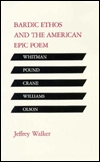 Bardic Ethos and the American Epic Poem: Whitman, Pound, Crane, Williams, Olson (Hardcover)