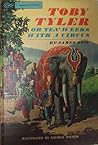 Toby Tyler or Ten Weeks with a Circus by James Otis Toby Tyler or Ten Weeks with a Circus by James Otis