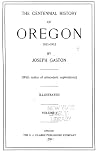 The Centennial History of Oregon, 1811-1912 The Centennial History of Oregon, 1811-1912