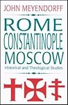 Rome, Constantinople, Moscow: Historical and Theological Studies