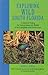 Exploring Wild South Florida: A Guide to Finding the Natural Areas and Wildlife of the Everglades and Florida Keys