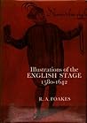 Illustrations of the English Stage, 1580-1642 Illustrations of the English Stage, 1580-1642