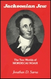 Jacksonian Jew: The Two Worlds of Mordecai Noah (Hardcover)