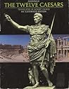 The Twelve Caesars by Suetonius The Twelve Caesars by Suetonius