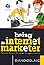 Being An Internet Marketer: Rahasia Sukses Menjual Dengan Internet