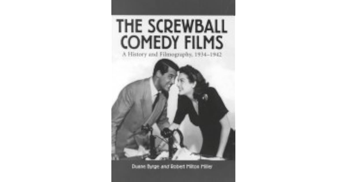 The Screwball Comedy Films A History and Filmography, 19341942 by