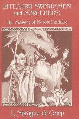 Literary Swordsmen and Sorcerers: The Makers of Heroic Fantasy (Hardcover)