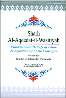 Sharh Al-Aqidat-il-Wasitiyyah: Fundamental Beliefs of Islam and Rejection of False Concepts