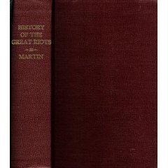 The History of the Great Riots: Being a Full and Authentic Account of the Strikes and Riots on the Various Railroads of the United States and in the Mining Regions (Hardcover)