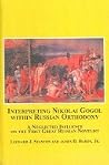 Interpreting Nikolai Gogol Within Russian Orthodoxy: A Neglected Influence on the First Great Russian Interpreting Nikolai Gogol Within Russian Orthodoxy: A Neglected Influence on the First Great Russian