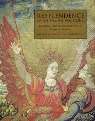 Resplendence of the Spanish Monarchy: Renaissance Tapestries and Armor from the Patrimonia Nacional (Paperback)
