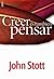 Creer es también pensar by John R.W. Stott Creer es también pensar by John R.W. Stott