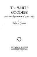 The White Goddess: A Historical Grammar of Poetic Myth