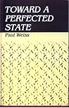 Toward a Perfected State (S U N Y SERIES IN SYSTEMATIC PHILOSOPHY) Toward a Perfected State (S U N Y SERIES IN SYSTEMATIC PHILOSOPHY)