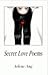 Secret Love Poems by Arlene Ang Secret Love Poems by Arlene Ang