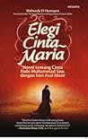 Elegi Cinta Maria: Novel Tentang Cinta Nabi Muhammad Saw. Dengan Istri Asal Mesir