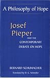 A Philosophy of Hope: Josef Pieper and the Contemporary Debate on Hope (Moral Philosophy and Moral Theology)