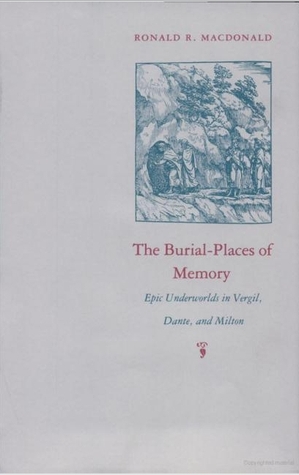 Burial Places of Memory: Epic Underworlds in Virgil, Dante, and Milton (Hardcover)