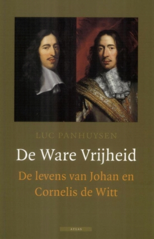 De Ware Vrijheid: de levens van Johan en Cornelis de Witt (Hardcover)