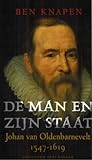De Man en zijn staat: Johan van Oldenbarnevelt, 1547-1619