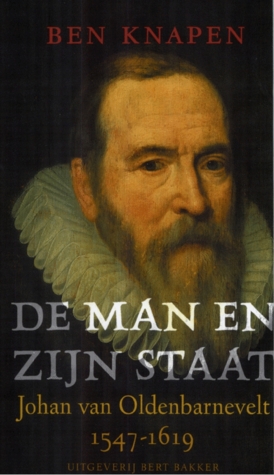 De Man en zijn staat: Johan van Oldenbarnevelt, 1547-1619 (Hardcover)